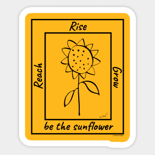 Reach, Rise, Grow...Be The Sunflower Sticker